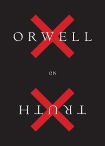 Orwell on Truth di George Orwell edito da HOUGHTON MIFFLIN