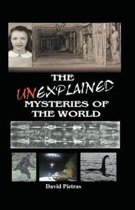 The Unexplained Mysteries of The World di David Pietras edito da LIGHTNING SOURCE INC