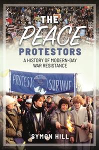 PEACE PROTESTORS di SYMON HILL edito da PEN & SWORD BOOKS