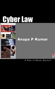 Cyber Law di MR Anupa P. Kumar edito da Createspace Independent Publishing Platform