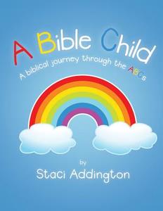 A Bible Child di Staci Addington edito da Westbow Press