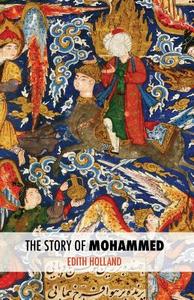 The Story of Mohammed di Edith Holland edito da Createspace Independent Publishing Platform