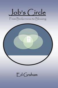 Job's Circle: From Brokenness, to Blessing di Ed Graham edito da Createspace