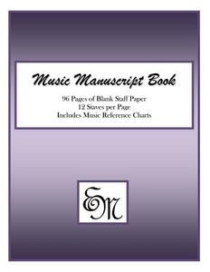 Music Manuscript Book (Purple): 96 Pages, 12 Staves: Includes Music Reference Charts di Em Music Publishing edito da Createspace