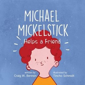 Michael Mickelstick Helps a Friend di Craig W. Beresin edito da Gatekeeper Press