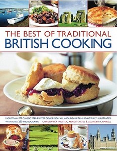 The Best Of Traditional British Cooking di Annette Yates, Christopher Trotter, Georgina Campbell edito da Anness Publishing