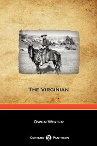 The Virginian (Cortero Pantheon Edition) di Owen Wister edito da Cortero Publishing