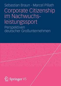 Corporate Citizenship im Nachwuchsleistungssport di Sebastian Braun, Marcel Pillath edito da Springer Fachmedien Wiesbaden
