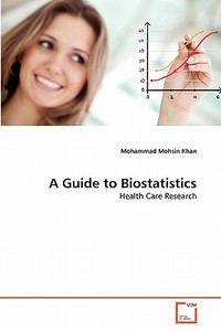 A Guide to Biostatistics di Mohammad Mohsin Khan edito da VDM Verlag