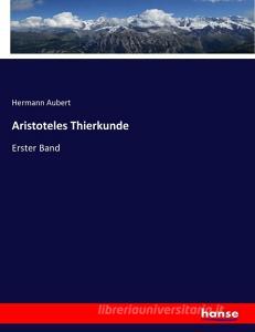 Aristoteles Thierkunde di Hermann Aubert edito da hansebooks