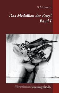 Das Medaillon der Engel Band I di S. A. However edito da Books on Demand