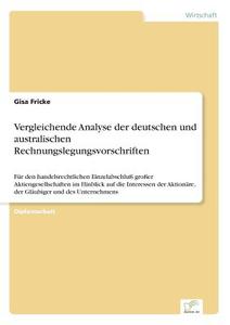 Vergleichende Analyse der deutschen und australischen Rechnungslegungsvorschriften di Gisa Fricke edito da Diplom.de