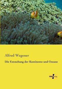 Die Entstehung der Kontinente und Ozeane di Alfred Wegener edito da Vero Verlag