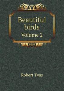 Beautiful Birds Volume 2 di Robert Tyas edito da Book On Demand Ltd.