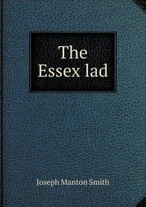 The Essex Lad di Joseph Manton Smith edito da Book On Demand Ltd.