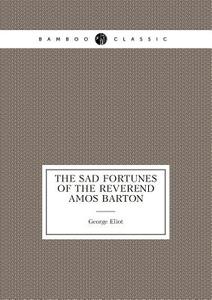 The Sad Fortunes Of The Reverend Amos Barton di George Eliot edito da Book On Demand Ltd.