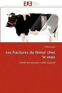 Les fractures du fémur chez le veau di William Froux edito da Editions universitaires europeennes EUE