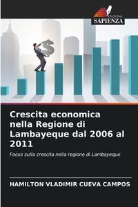 Crescita economica nella Regione di Lambayeque dal 2006 al 2011 di Hamilton Vladimir Cueva Campos edito da Edizioni Sapienza