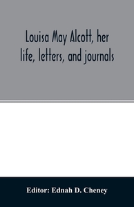 Louisa May Alcott, her life, letters, and journals edito da Alpha Editions