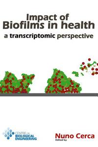 Impact of Biofilms in Health: A Transcriptomic Perspective di Nuno Cerca edito da Ceb University of Minho