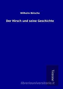 Der Hirsch und seine Geschichte di Wilhelm Bölsche edito da TP Verone Publishing