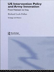 US Intervention Policy and Army Innovation di Richard Lock-Pullan edito da Routledge