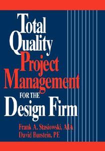 Total Quality Project Management for the Design Firm di Frank A. Stasiowski, David Burstein edito da John Wiley & Sons
