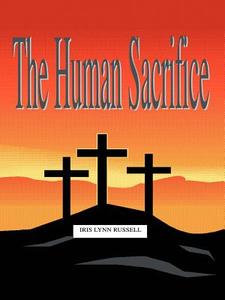 The Human Sacrifice di Iris Lynn Russell edito da AUTHORHOUSE