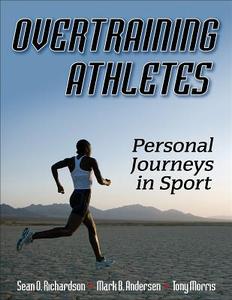 Overtraining Athletes di Sean O. Richardson, Mark B. Andersen, Tony Morris edito da Human Kinetics Publishers