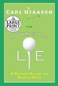 The Downhill Lie: A Hacker's Return to a Ruinous Sport di Carl Hiaasen edito da Random House Large Print Publishing