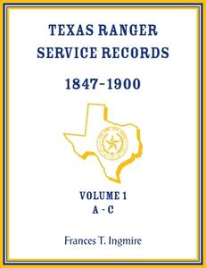 Texas Ranger Service Records, 1847-1900, Volume 1 A-C di Frances Ingmire edito da Heritage Books Inc.