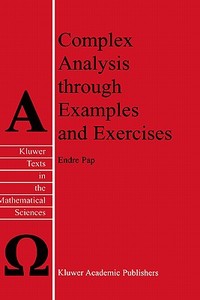 Complex Analysis through Examples and Exercises di E. Pap edito da Springer Netherlands