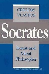Socrates, Ironist and Moral Philosopher: Civilian Control of Nuclear Weapons in the United States di Gregory Vlastos edito da CORNELL UNIV PR