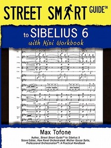 Street Smart Guide to Sibelius 6 - With Mini Workbook di Massimo Tofone edito da ALEXANDER UNIV INC