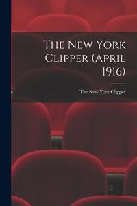 The New York Clipper (April 1916) edito da LIGHTNING SOURCE INC