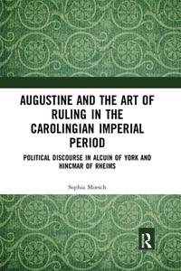 Augustine And The Art Of Ruling In The Carolingian Imperial Period di Sophia Moesch edito da Taylor & Francis Ltd