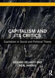Capitalism And Its Critics di Gerard Delanty, Neal Harris edito da Taylor & Francis Ltd