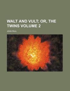 Walt And Vult, Or, The Twins Volume 2 di Jean Paul edito da Rarebooksclub.com