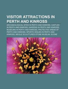 Visitor Attractions In Perth And Kinross: Methven Castle, St Serf's Inch, Fortingall Yew, Drummond Castle, Kinross House di Source Wikipedia edito da Books Llc
