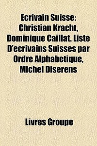 Crivain Suisse: Christian Kracht, Domin di Livres Groupe edito da Books LLC, Wiki Series