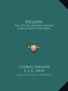 Nelson: The Life of Horatio Nelson (Large Print Edition) di George Edinger, E. J. C. Neep edito da Kessinger Publishing