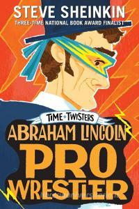 Abraham Lincoln, Pro Wrestler di Steve Sheinkin edito da Palgrave USA