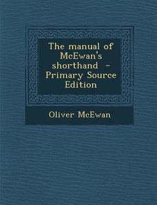 The Manual of McEwan's Shorthand di Oliver McEwan edito da Nabu Press