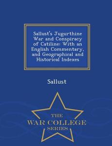 Sallust's Jugurthine War And Conspiracy Of Catiline di Sallust edito da War College Series