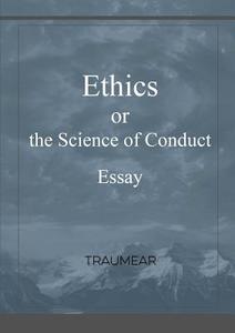 Ethics, or the Science of Conduct di Traumear edito da Lulu.com