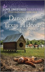 Dangerous Texas Hideout di Virginia Vaughan edito da LOVE INSPIRED SUSPENSE