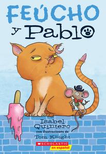 Feúcho Y Pablo (Ugly Cat & Pablo) di Isabel Quintero edito da SCHOLASTIC
