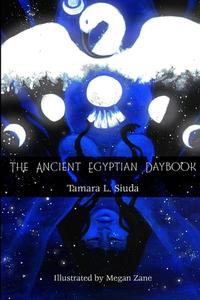The Ancient Egyptian Daybook (PB) di Tamara L. Siuda edito da Lulu.com