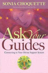 Ask Your Guides: Connecting to Your Divine Support System di Sonia Choquette edito da HAY HOUSE