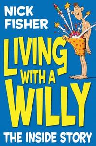 Living With A Willy di Nick Fisher edito da Pan Macmillan